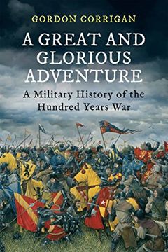 portada A Great and Glorious Adventure: A Military History of the Hundred Years war (en Inglés)
