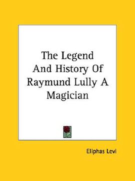 portada the legend and history of raymund lully a magician (in English)