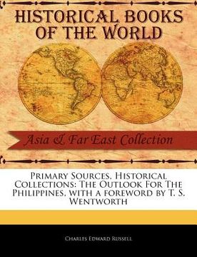 portada primary sources, historical collections: the outlook for the philippines, with a foreword by t. s. wentworth (en Inglés)