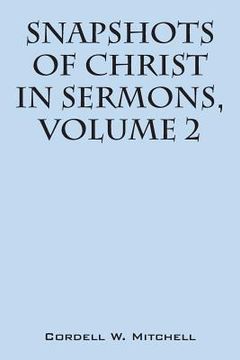 portada Snapshots of Christ: In Sermons, Volume 2 (in English)
