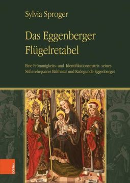 portada Das Eggenberger Flugelretabel: Eine Frommigkeits- Und Identifikationsmatrix Seines Stifterehepaares Balthasar Und Radegunde Eggenberger (in German)