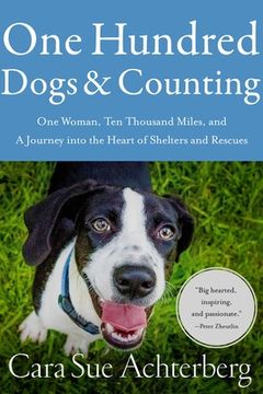 portada One Hundred Dogs and Counting: One Woman, Ten Thousand Miles, and a Journey Into the Heart of Shelters and Rescues (en Inglés)