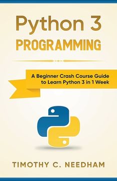 portada Python 3 Programming: A Beginner Crash Course Guide to Learn Python 3 in 1 Week (en Inglés)