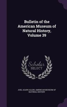 portada Bulletin of the American Museum of Natural History, Volume 39