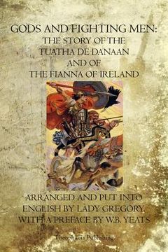 portada Gods and Fighting Men: The Story Of The Tuatha De Danaan And Of The Fianna Of Ireland (en Inglés)