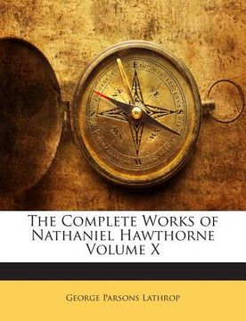 portada The Complete Works of Nathaniel Hawthorne Volume X (en Inglés)