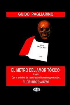 portada El Metro del Amor Tóxico: Con el añadido de: El difunto D`Aiazzo - Cuento
