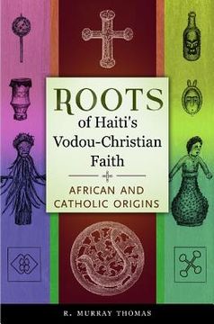 portada Roots of Haiti's Vodou-Christian Faith: African and Catholic Origins (en Inglés)