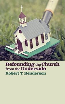 portada Refounding the Church From the Underside (en Inglés)