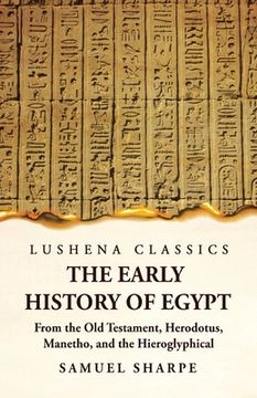 portada The Early History of Egypt From the Old Testament, Herodotus, Manetho, and the Hieroglyphical Incriptions (en Inglés)