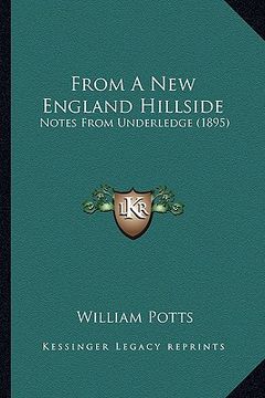 portada from a new england hillside from a new england hillside: notes from underledge (1895) (en Inglés)