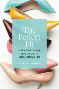 portada The Perfect Fit: Creative Work in the Global Shoe Industry (in English)