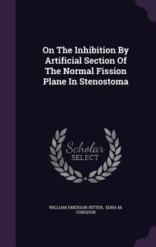 portada On The Inhibition By Artificial Section Of The Normal Fission Plane In Stenostoma (en Inglés)