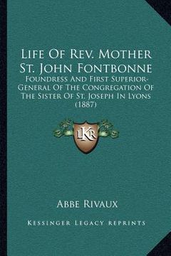 portada life of rev. mother st. john fontbonne: foundress and first superior-general of the congregation of the sister of st. joseph in lyons (1887)