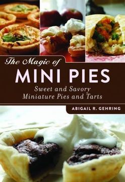 the magic of mini pies: sweet and savory miniature pies and tarts (en Inglés)