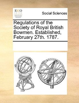 portada regulations of the society of royal british bowmen. established, february 27th. 1787. (en Inglés)