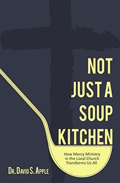 portada Not Just a Soup Kitchen: How Mercy Ministry in the Local Church Transforms us all 