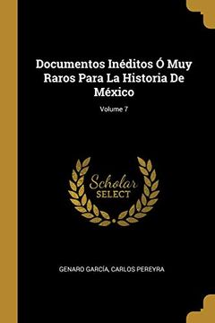 portada Documentos Inéditos ó muy Raros Para la Historia de México; Volume 7 (in Spanish)