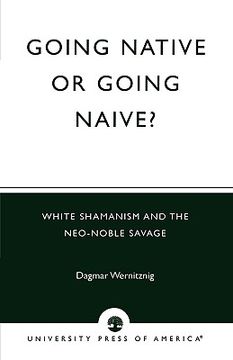 portada going native or going naive?: white shamanism and the neo-noble savage (en Inglés)