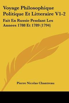 portada Voyage Philosophique Politique Et Litteraire V1-2: Fait En Russie Pendant Les Annees 1788 Et 1789 (1794) (en Francés)