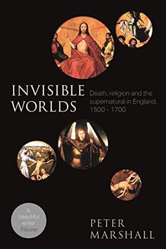 portada Invisible Worlds: Death, Religion and the Supernatural in England, 1500-1700