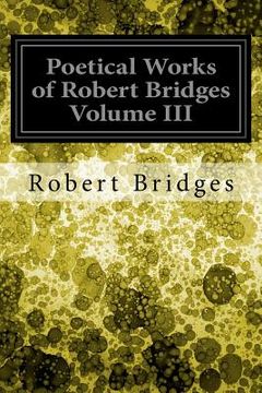 portada Poetical Works of Robert Bridges Volume III (en Inglés)