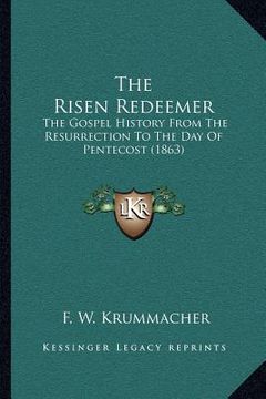portada the risen redeemer: the gospel history from the resurrection to the day of pentecost (1863)