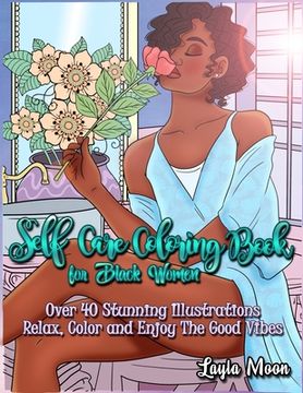 portada Self-Care Coloring Book for Black Women: Over 40 Stunning Illustrations Relax, Color, and Enjoy The Good Vibes (en Inglés)