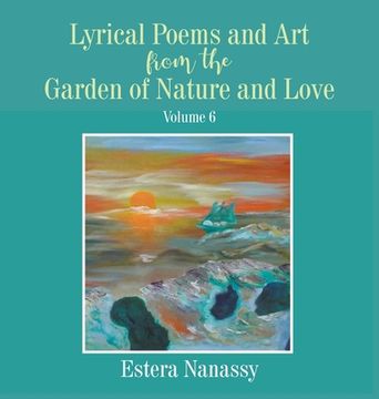 portada Lyrical Poems and Art from the Garden of Nature and Love Volume 6