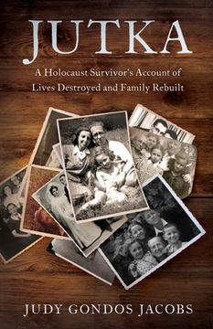portada Jutka: A Holocaust Survivor's Account of Lives Destroyed and Family Rebuilt