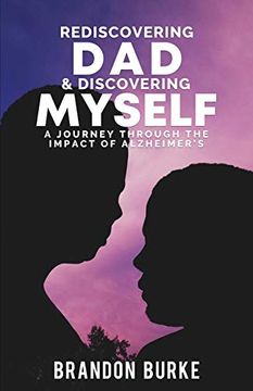 portada Rediscovering dad & Discovering Myself: A Journey Through the Impact of Alzheimer'S (en Inglés)