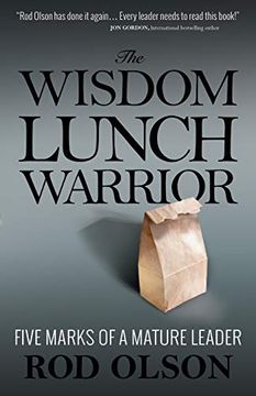 portada The Wisdom Lunch Warrior: Five Marks of a Mature Leader (en Inglés)
