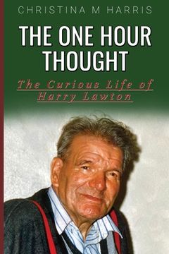 portada The One Hour Thought: The Curious Life of Harry Lawton (en Inglés)