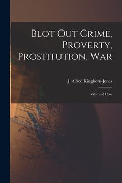 portada Blot out Crime, Proverty, Prostitution, War: Why and How (en Inglés)