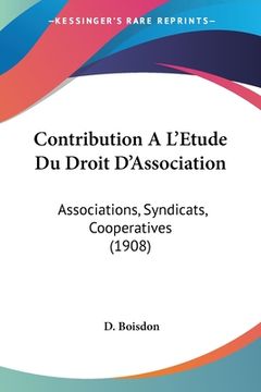 portada Contribution A L'Etude Du Droit D'Association: Associations, Syndicats, Cooperatives (1908) (en Francés)