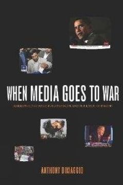 portada When Media Goes to war Hegemonic Discourse, Public Opinion, and the Limits of Dissent