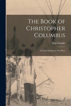 portada The Book of Christopher Columbus; a Lyrical Drama in Two Parts (en Inglés)