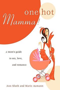 portada one hot mamma!: a mom's guide to sex, love, and romance (en Inglés)