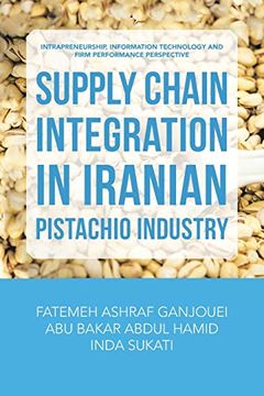 portada Supply Chain Integration in Iranian Pistachio Industry: Intrapreneurship, Information Technology and Firm Performance Perspective (en Inglés)