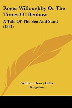 portada roger willoughby or the times of benbow: a tale of the sea and sand (1881) (en Inglés)