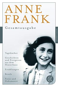 portada Anne Frank: Gesamtausgabe: Tagebcher - Geschichten und Ereignisse aus dem Hinterhaus - Erzhlungen - Briefe - Fotos und Dokumente (Fischer Klassik) (en Alemán)
