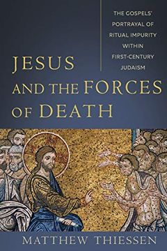 portada Jesus and the Forces of Death: The Gospels'Portrayal of Ritual Impurity Within First-Century Judaism (en Inglés)