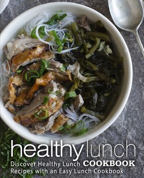 portada Healthy Lunch Cookbook: Discover Healthy Lunch Recipes with an Easy Lunch Cookbook (2nd Edition)