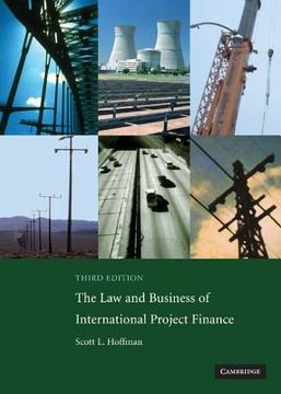 portada The law and Business of International Project Finance: A Resource for Governments, Sponsors, Lawyers, and Project Participants (en Inglés)