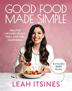 portada Good Food Made Simple: Healthy Recipes to Eat Well and Feel Incredible