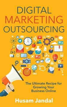 portada Digital Marketing Outsourcing: The Ultimate Recipe for Growing Your Business Online (en Inglés)