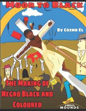 portada Moor to Black: The Making of Negro, Black and Coloured (in English)