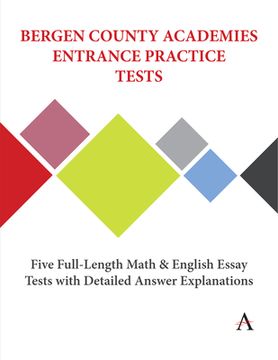 portada Bergen County Academies Entrance Practice Tests: Five Full-Length Math and English Essay Tests With Detailed Answer Explanations (Anthem Learning Scat™ Test Prep) (en Inglés)