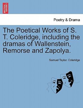 portada the poetical works of s. t. coleridge, including the dramas of wallenstein, remorse and zapolya. (en Inglés)