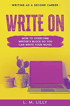 portada Write on: How to Overcome Writer's Block so you can Write Your Novel (Writing as a Second Career) (in English)